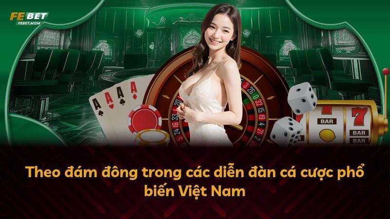 Theo đám đông trong các diễn đàn cá cược phổ biến Việt Nam