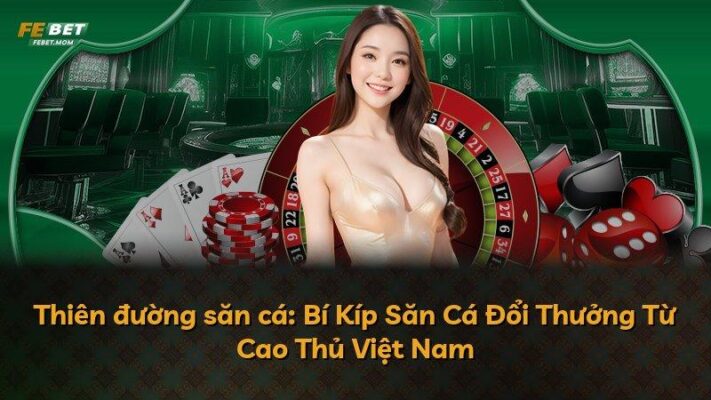 Thiên đường săn cá: Bí Kíp Săn Cá Đổi Thưởng Từ Cao Thủ Việt Nam