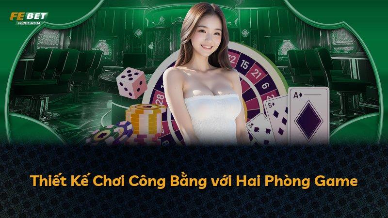 Thiết Kế Chơi Công Bằng với Hai Phòng Game