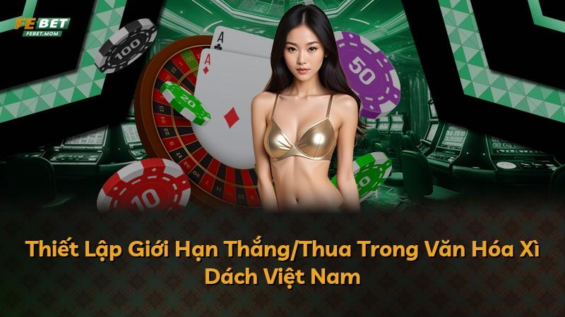 Thiết Lập Giới Hạn Thắng/Thua Trong Văn Hóa Xì Dách Việt Nam