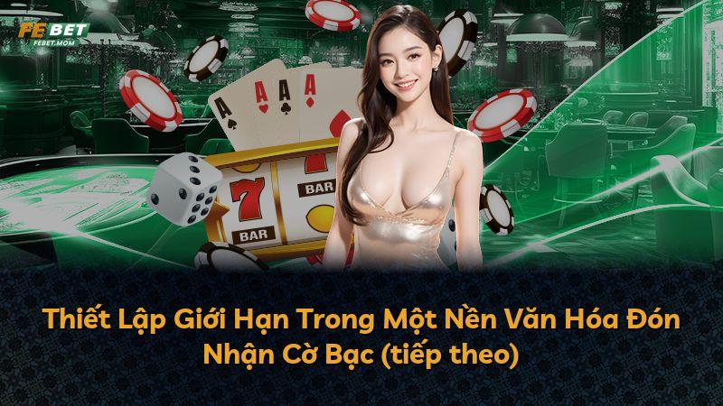 Thiết Lập Giới Hạn Trong Một Nền Văn Hóa Đón Nhận Cờ Bạc (tiếp theo)