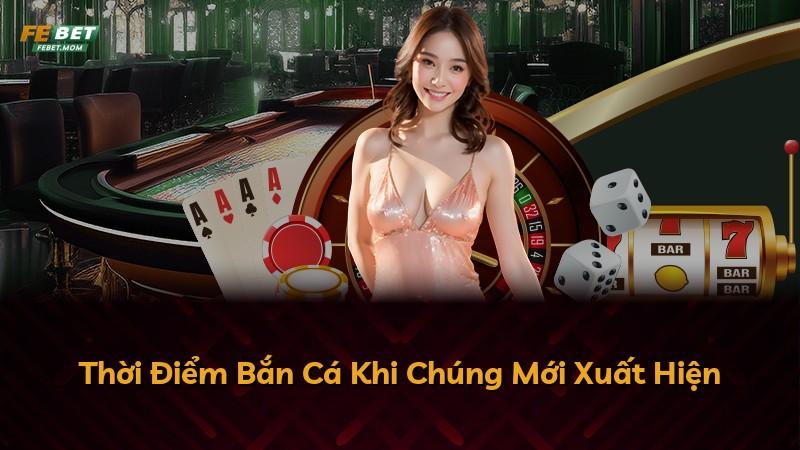 Thời Điểm Bắn Cá Khi Chúng Mới Xuất Hiện