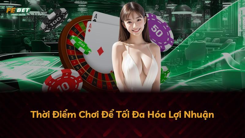 Thời Điểm Chơi Để Tối Đa Hóa Lợi Nhuận