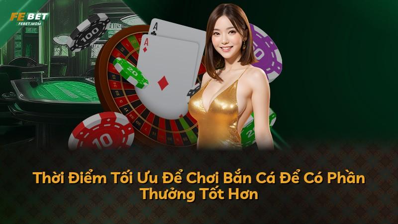 Thời Điểm Tối Ưu Để Chơi Bắn Cá Để Có Phần Thưởng Tốt Hơn