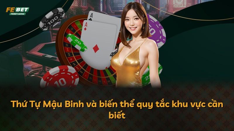 Thứ Tự Mậu Binh và biến thể quy tắc khu vực cần biết