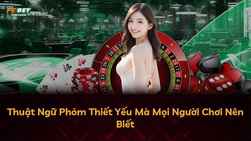 Thuật Ngữ Phỏm Thiết Yếu Mà Mọi Người Chơi Nên Biết