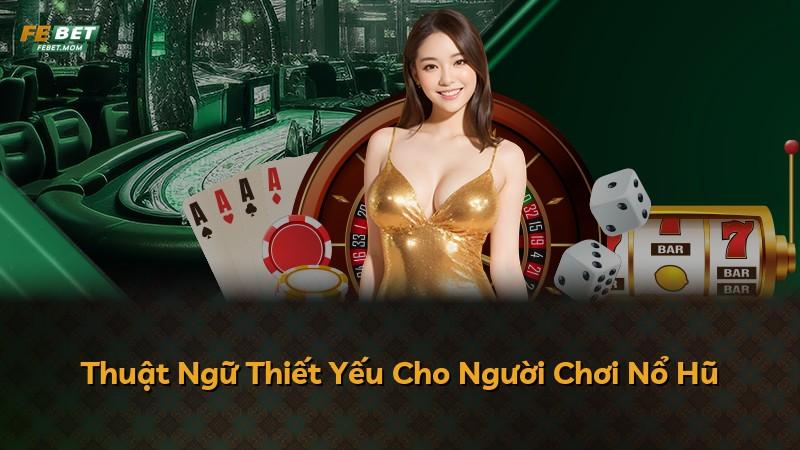 Thuật Ngữ Thiết Yếu Cho Người Chơi Nổ Hũ