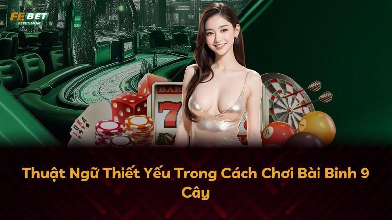 Thuật Ngữ Thiết Yếu Trong Cách Chơi Bài Binh 9 Cây