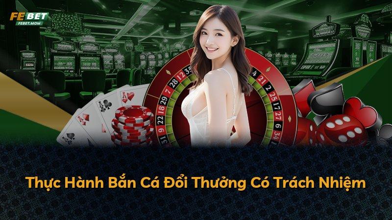 Thực Hành Bắn Cá Đổi Thưởng Có Trách Nhiệm