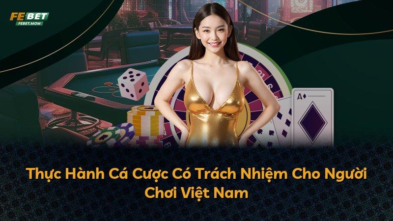 Thực Hành Cá Cược Có Trách Nhiệm Cho Người Chơi Việt Nam