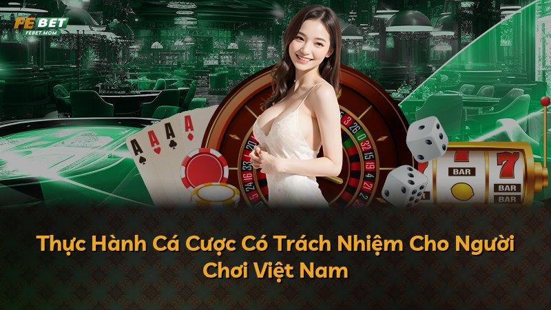 Thực Hành Cá Cược Có Trách Nhiệm Cho Người Chơi Việt Nam