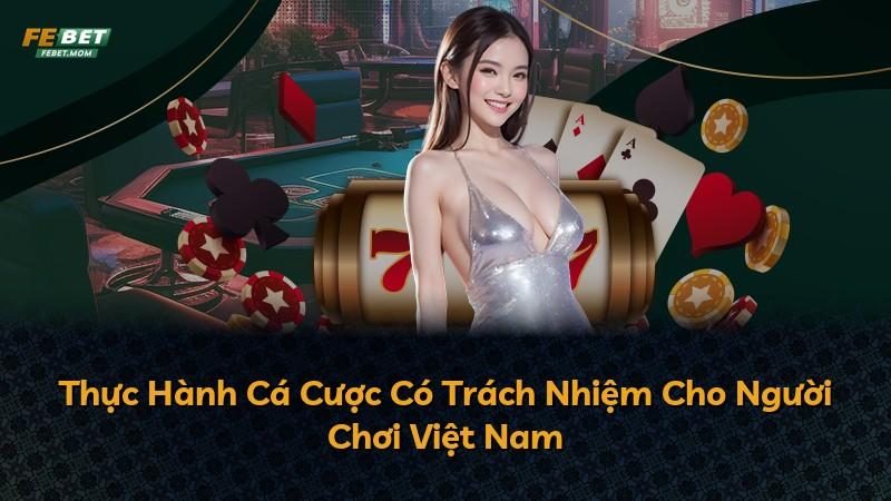 Thực Hành Cá Cược Có Trách Nhiệm Cho Người Chơi Việt Nam