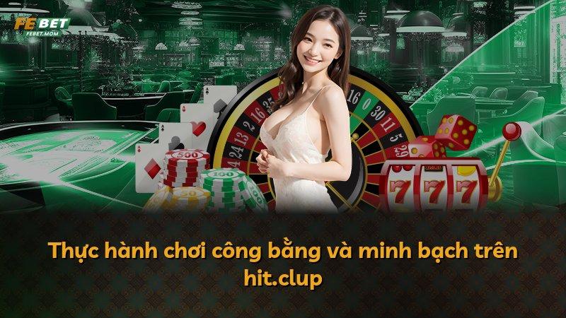Thực hành chơi công bằng và minh bạch trên hit.clup