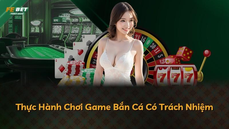 Thực Hành Chơi Game Bắn Cá Có Trách Nhiệm