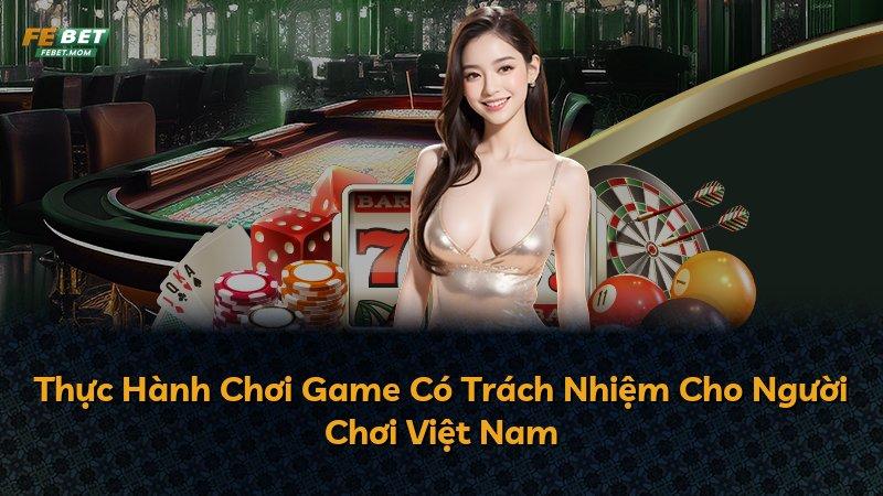 Thực Hành Chơi Game Có Trách Nhiệm Cho Người Chơi Việt Nam