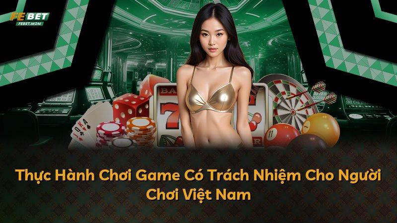 Thực Hành Chơi Game Có Trách Nhiệm Cho Người Chơi Việt Nam