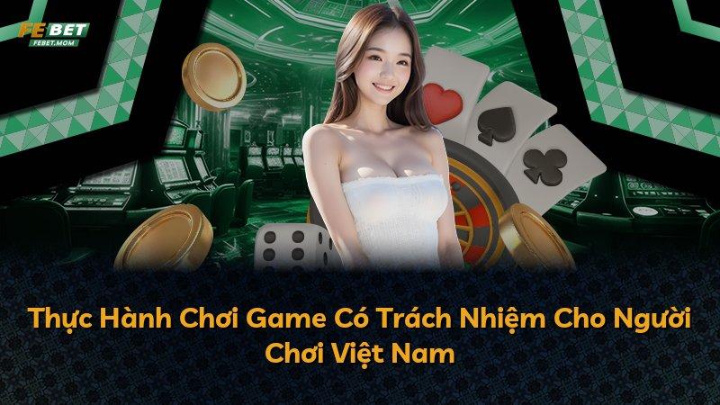 Thực Hành Chơi Game Có Trách Nhiệm Cho Người Chơi Việt Nam