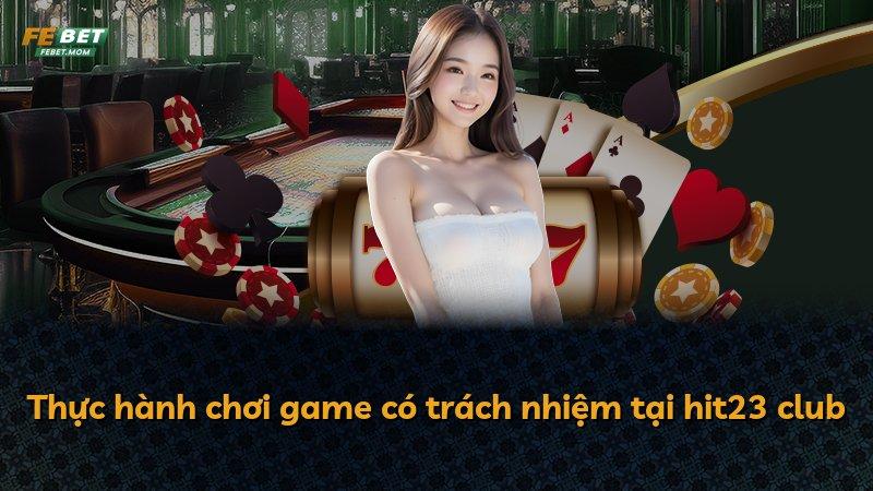 Thực hành chơi game có trách nhiệm tại hit23 club