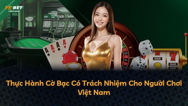 Thực Hành Cờ Bạc Có Trách Nhiệm Cho Người Chơi Việt Nam