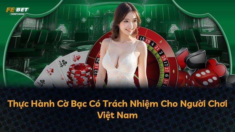 Thực Hành Cờ Bạc Có Trách Nhiệm Cho Người Chơi Việt Nam