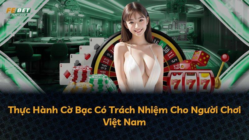 Thực Hành Cờ Bạc Có Trách Nhiệm Cho Người Chơi Việt Nam