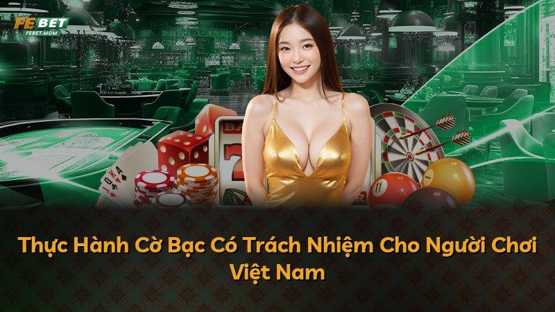 Thực Hành Cờ Bạc Có Trách Nhiệm Cho Người Chơi Việt Nam