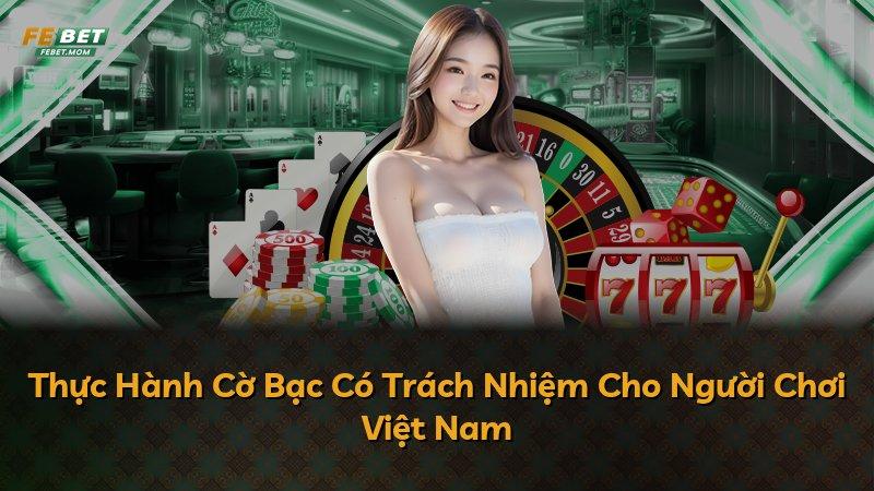 Thực Hành Cờ Bạc Có Trách Nhiệm Cho Người Chơi Việt Nam