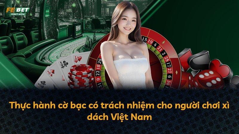 Thực hành cờ bạc có trách nhiệm cho người chơi xì dách Việt Nam