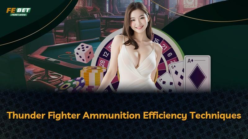 Thunder Fighter Ammunition Efficiency Techniques