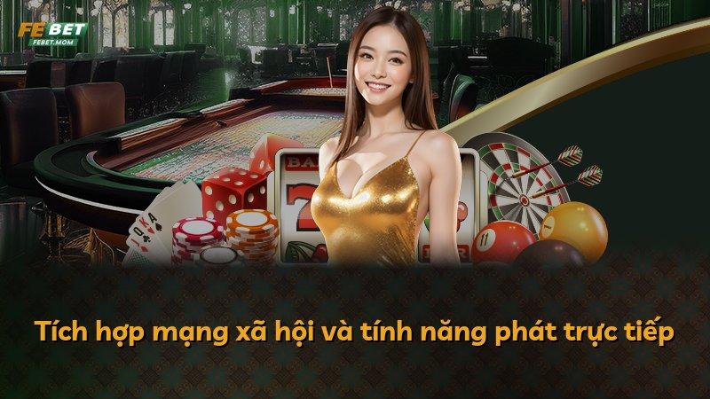 Tích hợp mạng xã hội và tính năng phát trực tiếp