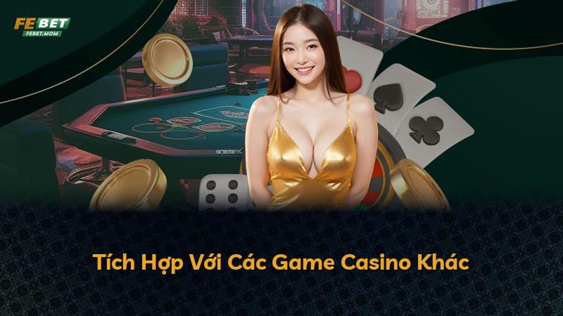 Tích Hợp Với Các Game Casino Khác