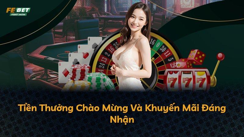 Tiền Thưởng Chào Mừng Và Khuyến Mãi Đáng Nhận