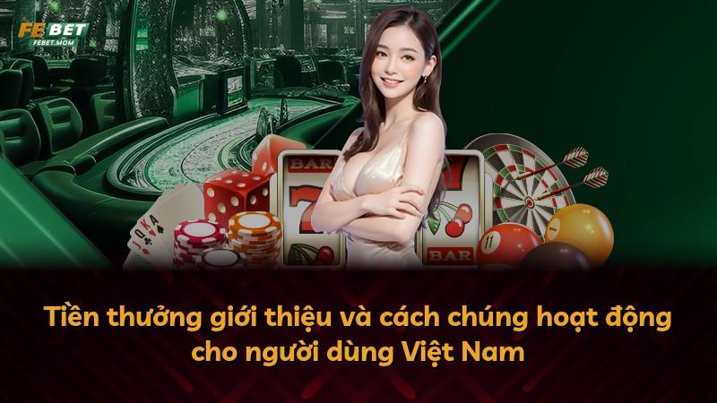 Tiền thưởng giới thiệu và cách chúng hoạt động cho người dùng Việt Nam