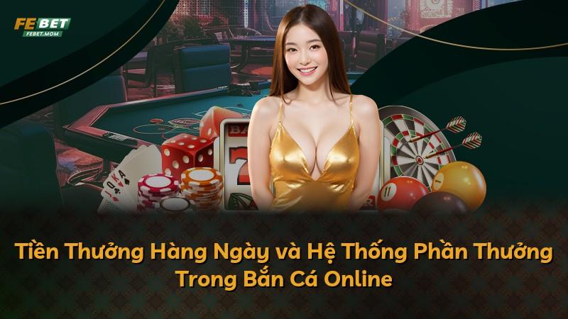 Tiền Thưởng Hàng Ngày và Hệ Thống Phần Thưởng Trong Bắn Cá Online