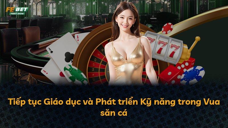 Tiếp tục Giáo dục và Phát triển Kỹ năng trong Vua săn cá