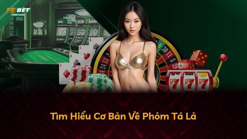 Tìm Hiểu Cơ Bản Về Phỏm Tá Lả