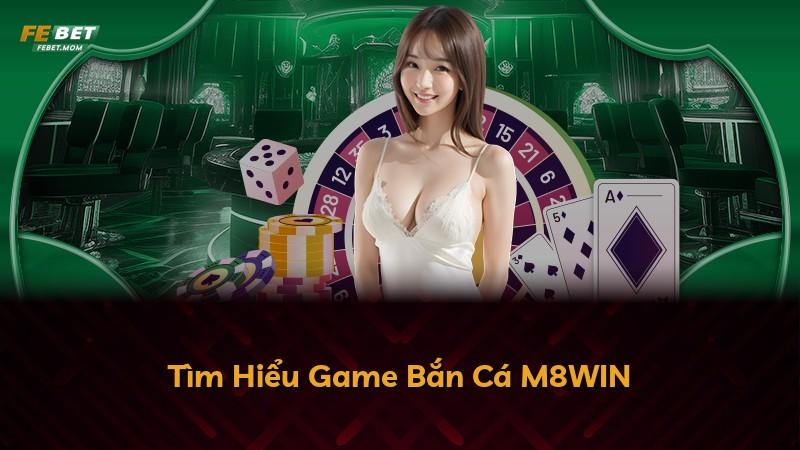 Tìm Hiểu Game Bắn Cá M8WIN