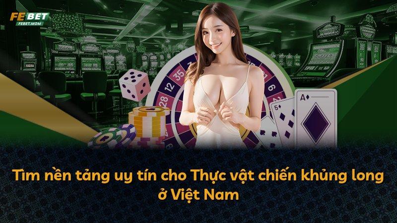 Tìm nền tảng uy tín cho Thực vật chiến khủng long ở Việt Nam