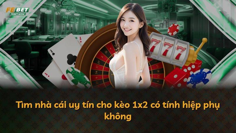 Tìm nhà cái uy tín cho kèo 1x2 có tính hiệp phụ không