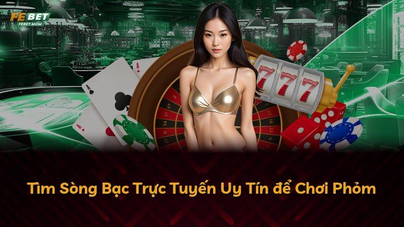 Tìm Sòng Bạc Trực Tuyến Uy Tín để Chơi Phỏm