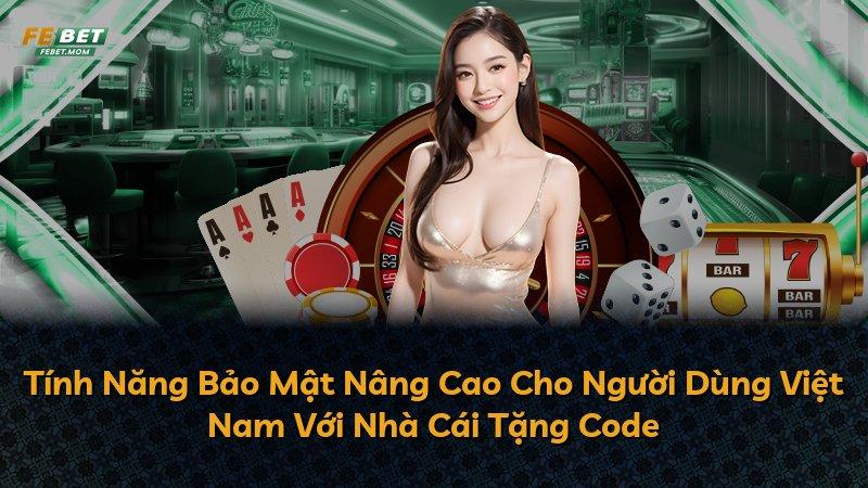 Tính Năng Bảo Mật Nâng Cao Cho Người Dùng Việt Nam Với Nhà Cái Tặng Code