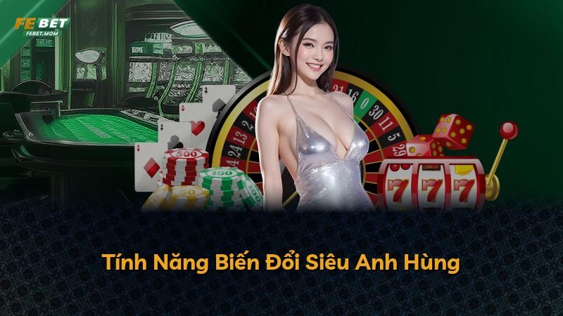 Tính Năng Biến Đổi Siêu Anh Hùng