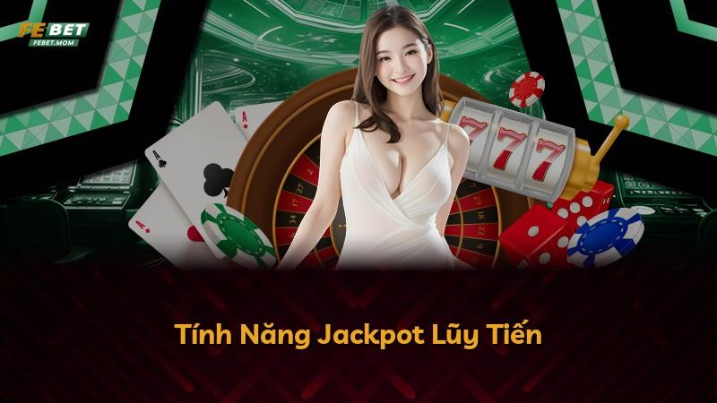 Tính Năng Jackpot Lũy Tiến
