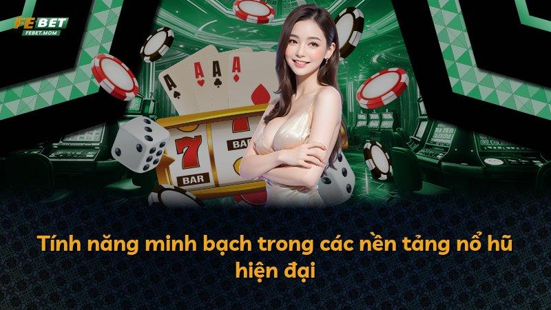 Tính năng minh bạch trong các nền tảng nổ hũ hiện đại