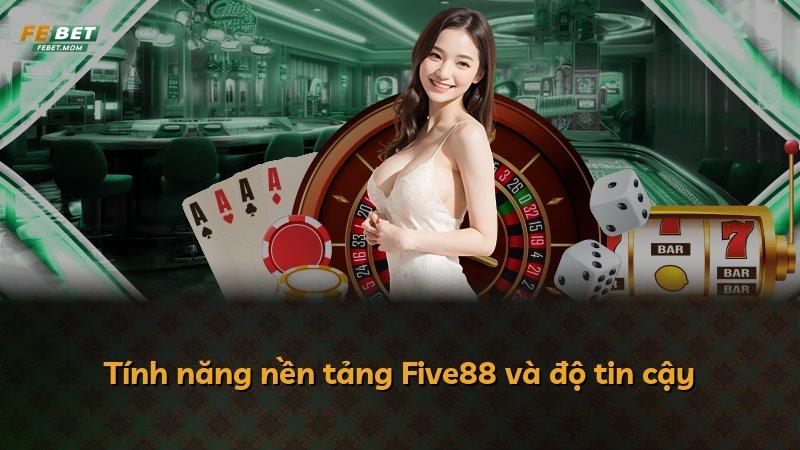 Tính năng nền tảng Five88 và độ tin cậy