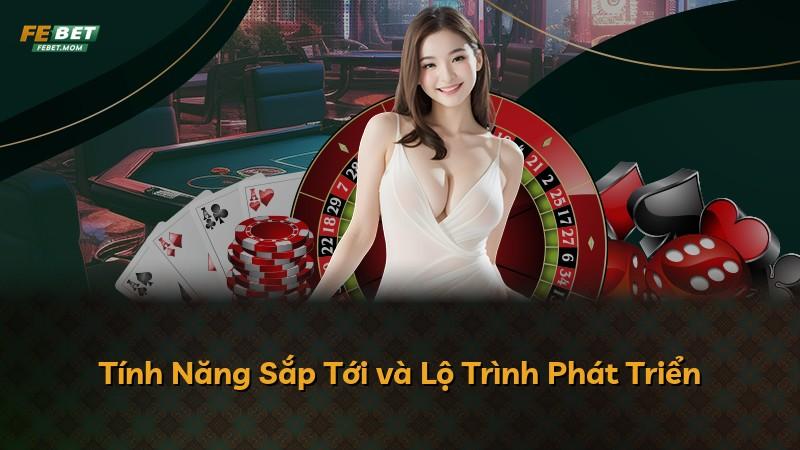 Tính Năng Sắp Tới và Lộ Trình Phát Triển