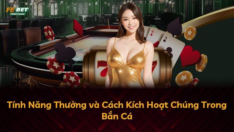 Tính Năng Thưởng và Cách Kích Hoạt Chúng Trong Bắn Cá