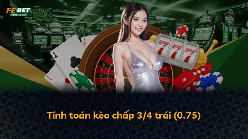 Tính toán kèo chấp 3/4 trái (0.75)
