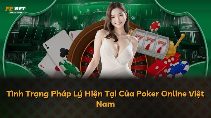 Tình Trạng Pháp Lý Hiện Tại Của Poker Online Việt Nam