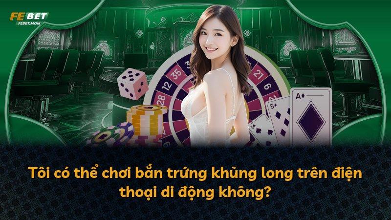 Tôi có thể chơi bắn trứng khủng long trên điện thoại di động không?